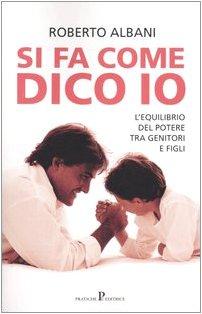 Si fa come dico io. L'equilibrio del potere fra genitori e figli (Nuovi saggi)