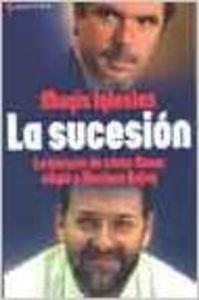 La sucesión: la historia de cómo Aznar eligió a Mariano Rajoy