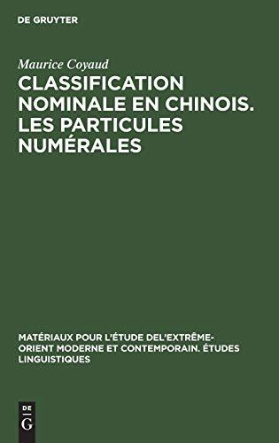 Classification nominale en chinois. Les particules numérales (Matériaux pour l’Étude del’extrême-Orient moderne et contemporain. Études linguistiques, 3, Band 3)