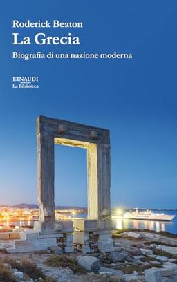 La Grecia. Biografia di una nazione moderna (La biblioteca)