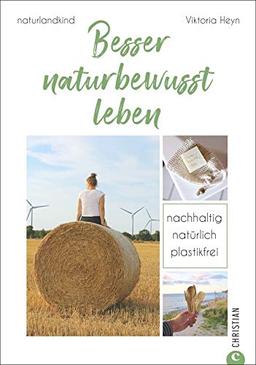 #naturlandkind: Besser naturbewusst leben - Nachhaltig. Natürlich. Plastikfrei. Ein Ratgeber mit praktischen Tipps für ein Leben ohne Plastik, ... und Extra-Kapitel zum Trend Fair Fashion.