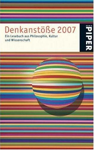 Denkanstöße 2007: Ein Lesebuch aus Philosophie, Kultur und Wissenschaft