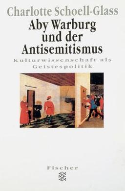 Aby Warburg und der Antisemitismus: Kulturwissenschaft als Geistespolitik