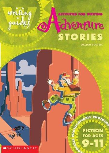 Activities for Writing Adventure Stories 9-11 (Writing Guides)