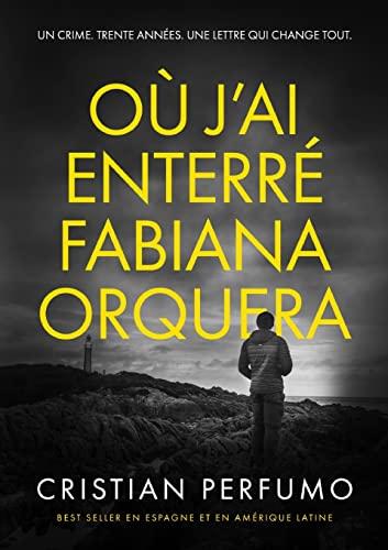 Où j’ai enterré Fabiana Orquera: Un polar en Patagonie (La trilogie de la Patagonie)