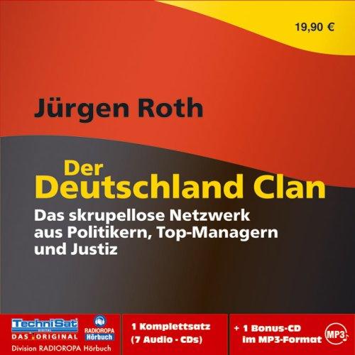 Der Deutschland Clan: Das skrupellose Netzwerk aus Politikern, Top-Managern und Justiz