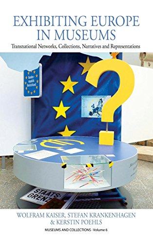 Exhibiting Europe in Museums: Transnational Networks, Collections, Narratives, and Representations (Museums and Collections, Band 6)