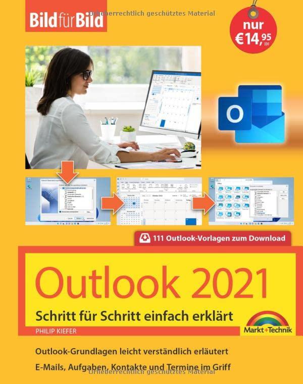 Outlook 2021 Bild für Bild erklärt. Komplett in Farbe. Outlook Grundlagen Schritt für Schritt: - ideal für Einsteiger, Umsteiger und auch Senioren