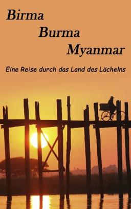 Birma, Burma, Myanmar: Eine Reise durch das Land des Lächelns