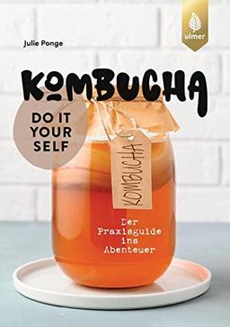 Kombucha do it yourself: Der Praxisguide ins Abenteuer