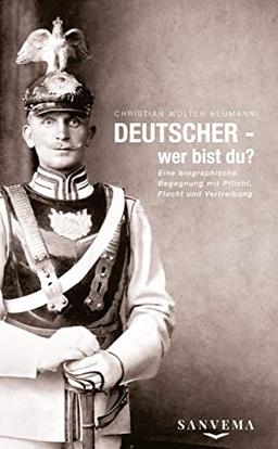 DEUTSCHER - wer bist du?: Eine biographische Begegnung mit Pflicht, Flucht und Vertreibung - Eine wahre Geschichte zweier Familien, die das kollektive Trauma einer halben Nation aufdeckt