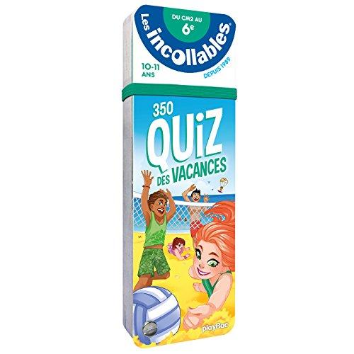 Les incollables : 350 quiz des vacances : du CM2 à la 6e, 10-11 ans