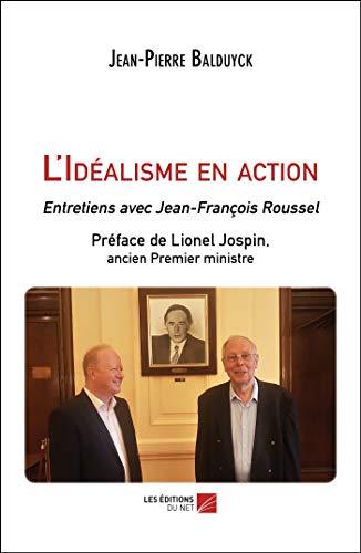 L'Idéalisme en action: Entretiens avec Jean-François Roussel