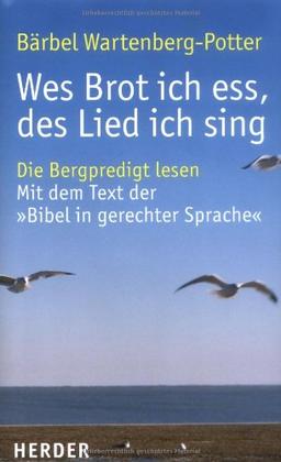 Wes Brot ich ess, des Lied ich sing: Die Bergpredigt lesen - Mit dem Text der "Bibel in gerechter Sprache"