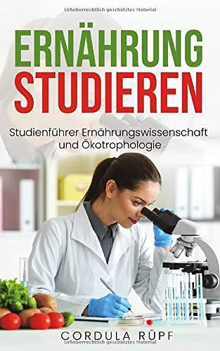 Ernährung studieren: Studienführer Ernährungswissenschaft und Ökotrophologie