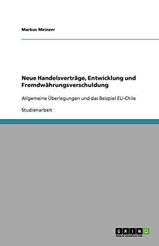 Neue Handelsverträge, Entwicklung und Fremdwährungsverschuldung: Allgemeine Überlegungen und das Beispiel EU-Chile