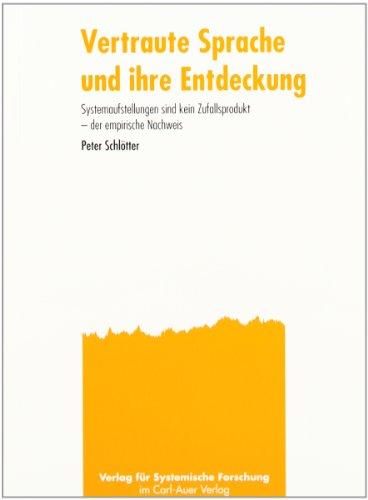 Vertraute Sprache und ihre Entdeckung: Systemaufstellung sind kein Zufallsprodukt - der empirische Nachweis