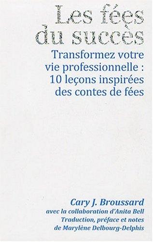 Les fées du succès : transformez votre vie professionnelle : 10 leçons inspirées des contes de fées