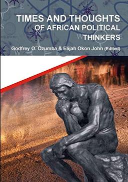 TIMES AND THOUGHTS OF AFRICAN POLITICAL THINKERS