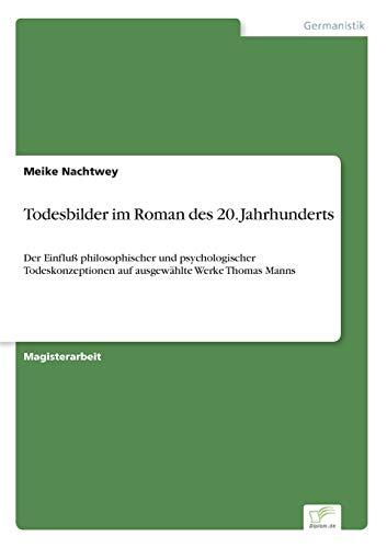 Todesbilder im Roman des 20. Jahrhunderts: Der Einfluß philosophischer und psychologischer Todeskonzeptionen auf ausgewählte Werke Thomas Manns