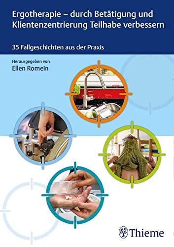 Ergotherapie - durch Betätigung und Klientenzentrierung Teilhabe verbessern: 35 Fallgeschichten aus der Praxis