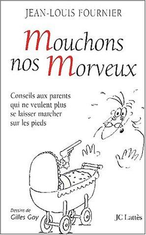 Mouchons nos morveux : conseils aux parents qui ne veulent plus se laisser marcher sur les pieds