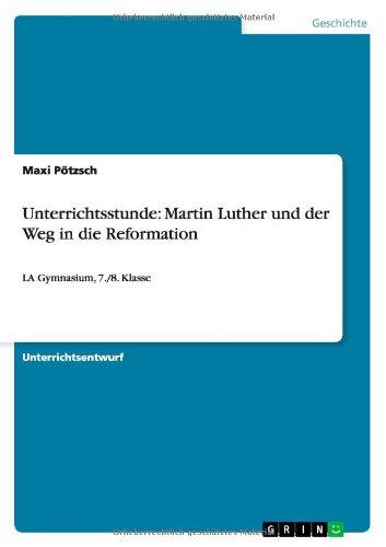 Unterrichtsstunde: Martin Luther und der Weg in die Reformation: LA Gymnasium, 7./8. Klasse