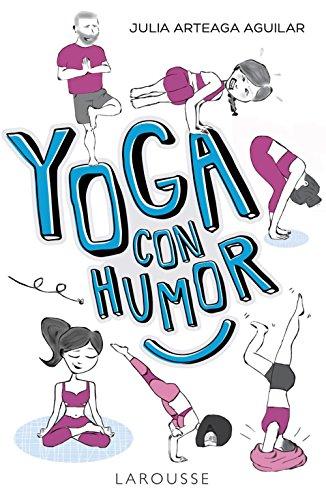 Yoga con humor (Larousse - Libros Ilustrados/ Prácticos - Vida Saludable)