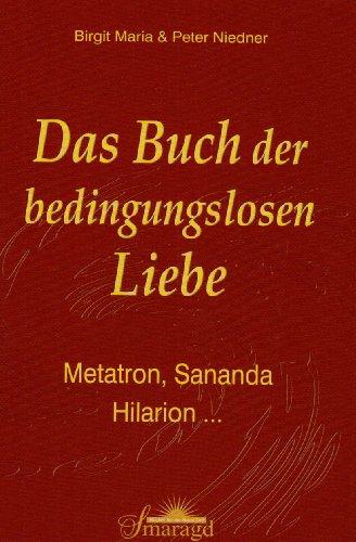 Das Buch der bedingungslosen Liebe: Metatron, Sananda, Hilarion ...