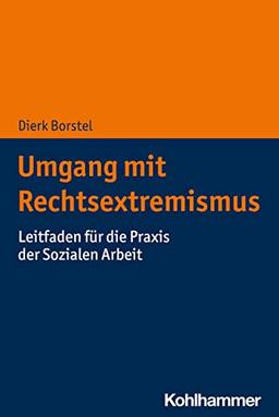 Umgang mit Rechtsextremismus: Leitfaden für die Praxis der Sozialen Arbeit