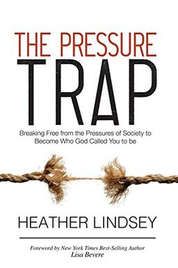 The Pressure Trap: Breaking Free from the Pressures of Society to Become Who God Called You to be