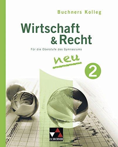 Buchners Kolleg Wirtschaft und Recht - Neue Ausgabe / Band 2: Für die Oberstufe des Gymnasiums / Für die Jahrgangsstufe 12