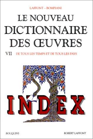 Le nouveau dictionnaire des oeuvres de tous les temps et de tous les pays. Vol. 7. Index