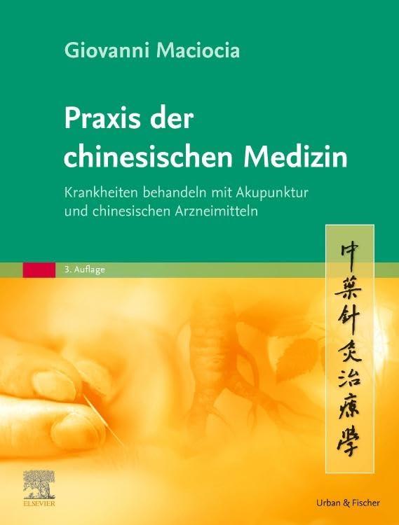 Praxis der chinesischen Medizin: Krankheiten behandeln mit Akupunktur und chinesischen Arzneimitteln