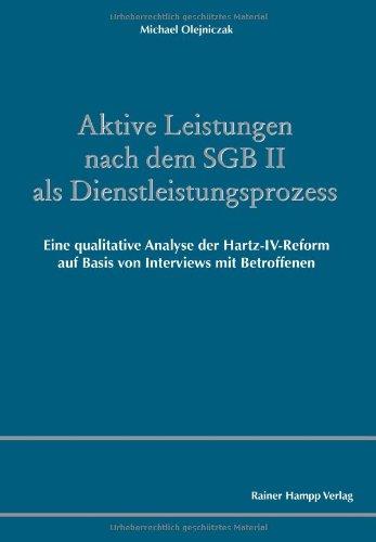 Aktive Leistungen nach dem SGB II als Dienstleistungsprozess: Eine qualitative Analyse der Hartz-IV-Reform auf Basis von Interviews mit Betroffenen