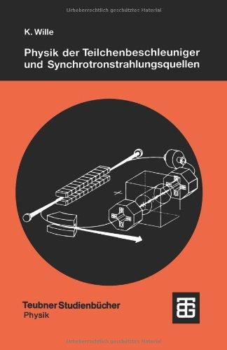 Physik der Teilchenbeschleuniger und Synchrotronstrahlungsquellen: Eine Einführung (Teubner Studienbücher Physik) (German Edition)