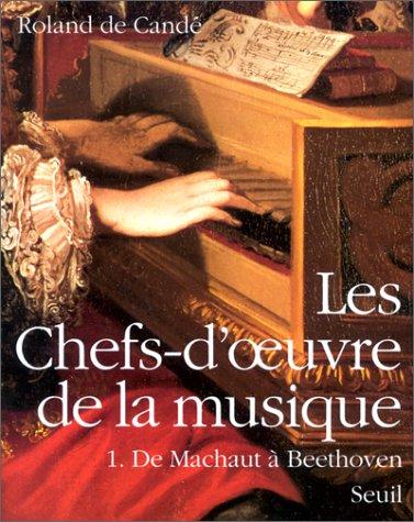 Les chefs-d'oeuvre de la musique. Vol. 1. De Machaut à Beethoven