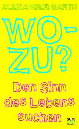 Wozu?: Den Sinn des Lebens suchen