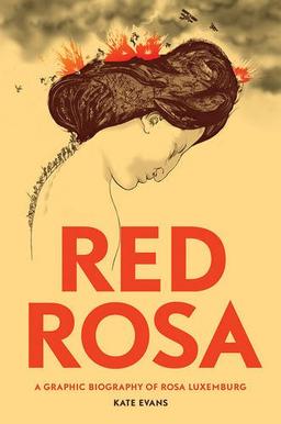 Red Rosa: A Graphic Biography of Rosa Luxemburg