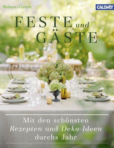 Feste und Gäste: Mit den schönsten Rezepten und Deko-Ideen durchs Jahr