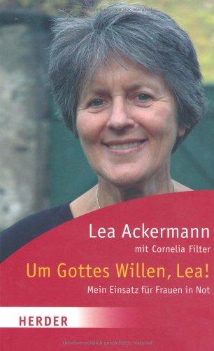 Um Gottes Willen, Lea!: Mein Einsatz für Frauen in Not