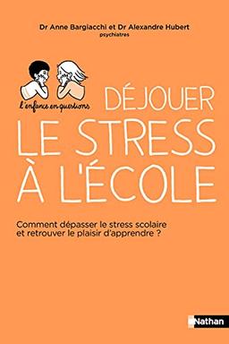 Déjouer le stress à l'école : comment dépasser le stress scolaire et retrouver le plaisir d'apprendre ?