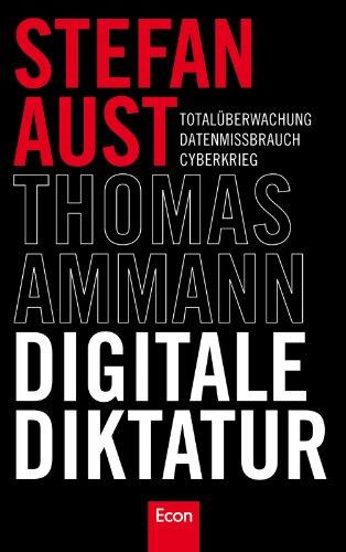 Digitale Diktatur: Totalüberwachung Datenmissbrauch Cyberkrieg