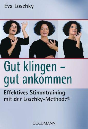 Gut klingen - gut ankommen: Effektives Stimmtraining mit der Loschky-Methode®