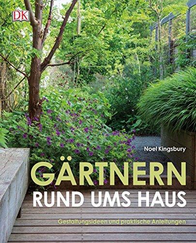 Gärtnern rund ums Haus: Gestaltungsideen und praktische Anleitungen