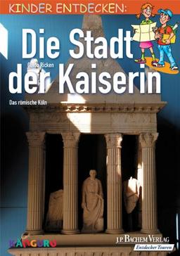 Die Stadt der Kaiserin: Kinder entdecken das römische Köln - Unterwegs mit Känguru