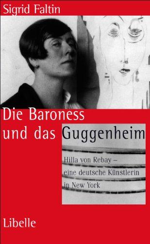 Die Baroness und das Guggenheim: Hilla von Rebay - eine deutsche Künstlerin in New York