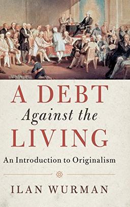 A Debt Against the Living: An Introduction to Originalism