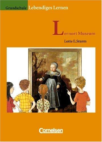 Lebendiges Lernen: Lernort Museum: Kunstbetrachtung und ästhetische Praxis