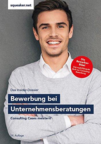 Das Insider-Dossier: Bewerbung bei Unternehmensberatungen: Consulting Cases meistern